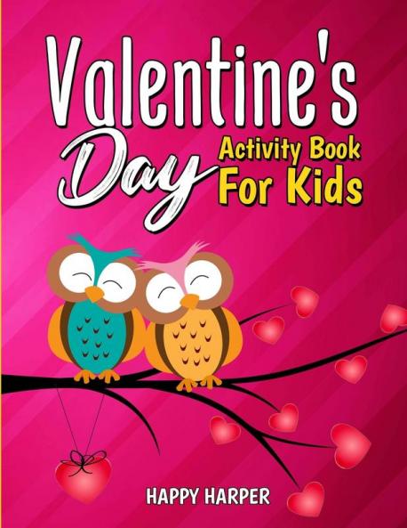 Valentine's Day Activity Book: A Cute and Fun Valentine's Day Activity Gift Book For Boys and Girls Filled With Coloring Pages Games Word Search Puzzles Spot the Difference and More!