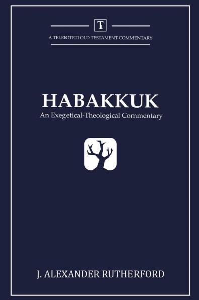 Habakkuk: An Exegetical-Theological Commentary: 1 (Teleioteti Old Testament Commentaries)