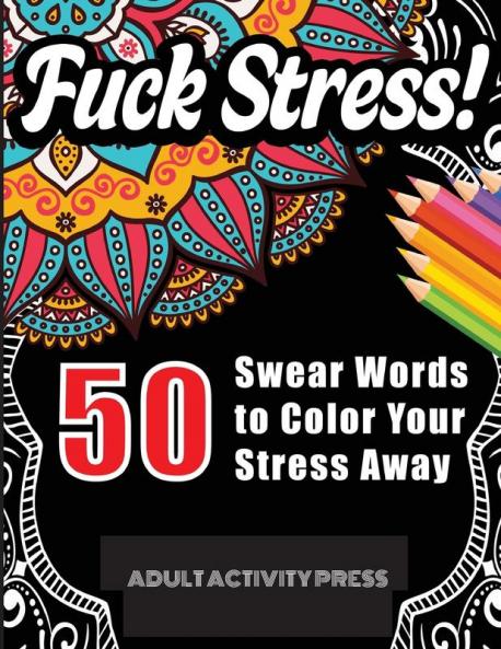 Fuck Stress! 50 Swear Words to Color Your Stress Away