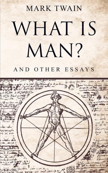 What Is Man?: And Other Essays