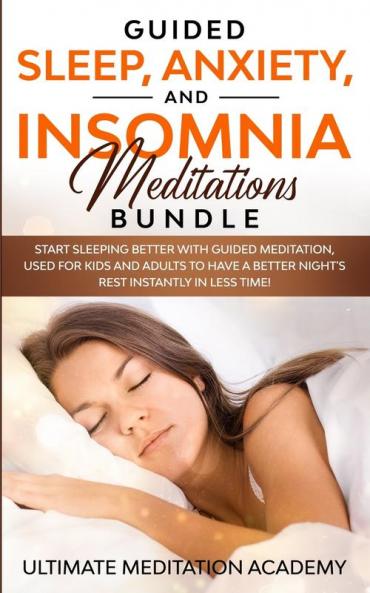 Guided Sleep Anxiety and Insomnia Meditations Bundle: Start Sleeping Better with Guided Meditation Used for Kids and Adults to Have a Better Night's Rest Instantly in Less Time!