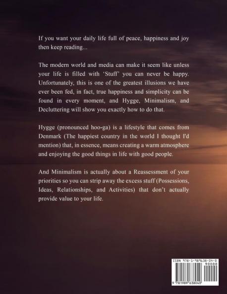 Hygge and Minimalism (2 Manuscripts in 1): The Practical Guide to The Danish Art of Happiness The Minimalist way of Life and Decluttering your Home Budget and Mind