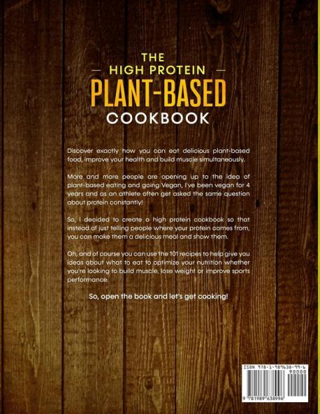 The High Protein Plant-Based Cookbook: 101 Delicious High Protein Vegan Recipes To Help You Build Muscle and Improve Your Health Simultaneously