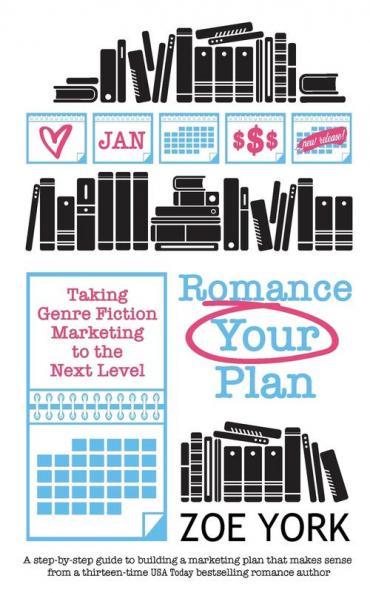 Romance Your Plan: Taking Genre Fiction Marketing to the Next Level: 2 (Publishing How to)