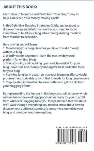 Blogging for Profit: The Ultimate Beginners Guide to Learn Step-by-Step How to Make Money Blogging and Earn Passive Income up to $10000 a Month