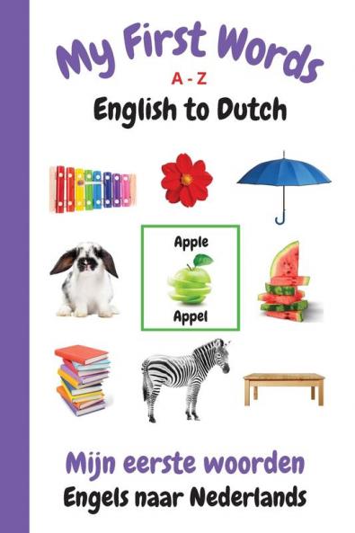 My First Words A - Z English to Dutch: Bilingual Learning Made Fun and Easy with Words and Pictures: 13 (My First Words Language Learning)