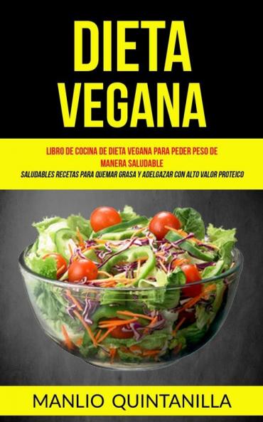Dieta Vegana: Libro de cocina de dieta vegana para peder peso de manera saludable (Saludables recetas para quemar grasa y adelgazar con alto valor proteico): 1 (Dieta Plantas)