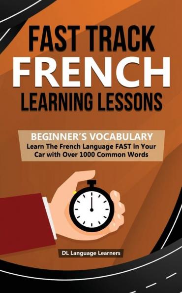 Fast Track French Learning Lessons: Learn The French Language FAST in Your Car with Over 1000 Common Words