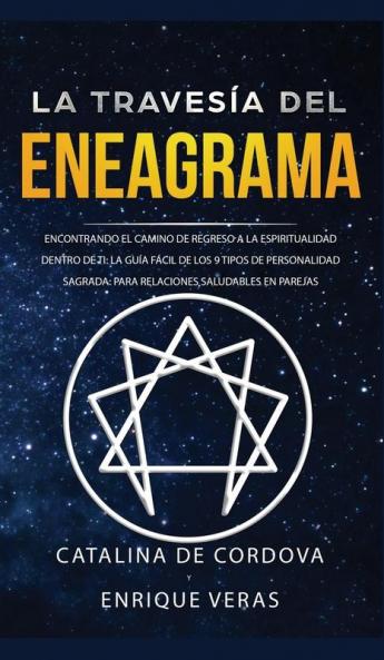 La travesía del Eneagrama: Encontrando el camino de regreso a la espiritualidad dentro de ti: la guía fácil de los 9 tipos de personalidad sagrada: para relaciones saludables en parejas