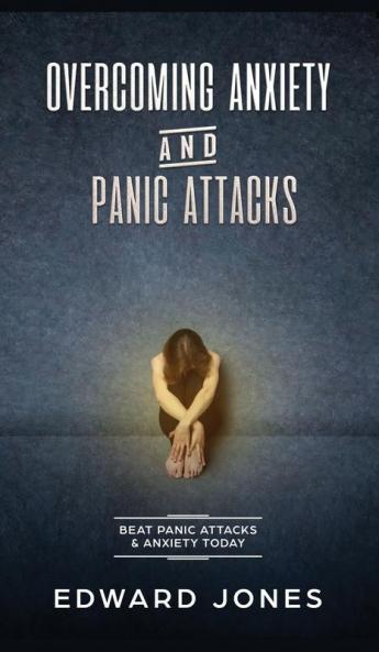 Overcoming Anxiety & Panic Attacks: Beat Panic Attacks & Anxiety Today