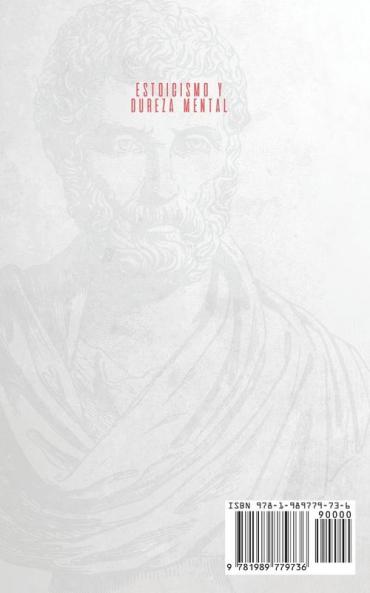 Estoicismo y dureza mental: Descubre los secretos psicológicos de la filosofía estoica en la vida moderna. Construir una autodisciplina inquebrantable y hábitos diarios que garanticen el éxito