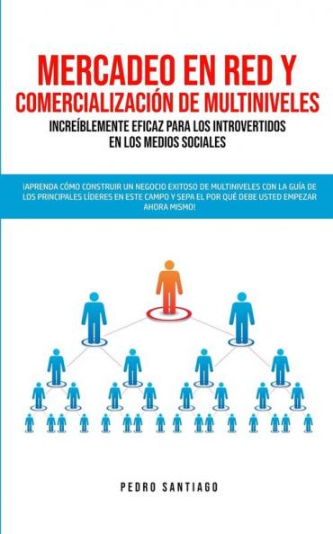 Mercadeo en red y comercialización de Multiniveles increíblemente eficaz para los introvertidos en los medios sociales: ¡Aprenda cómo construir un ... el por qué DEBE USTED empezar ahora mismo!