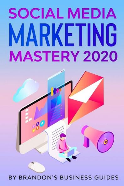 Social Media Marketing 2020: How You Can Rapidly Grow Your Youtube And Instagram Build Your Brand Find Your Loyal Tribe Of Customers And Stand Out On Social Media In Your Niche