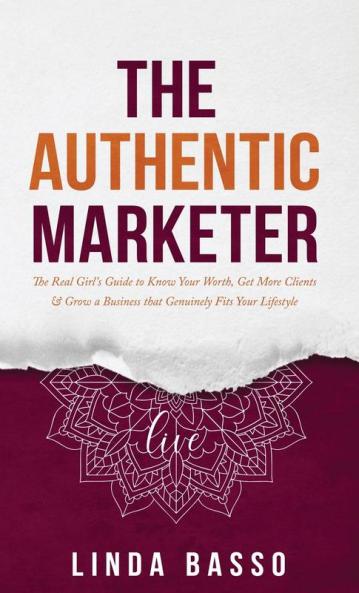 The Authentic Marketer: The Real Girl's Guide to Know Your Worth Get More Clients & Grow a Business that Genuinely Fits Your Lifestyle: 1