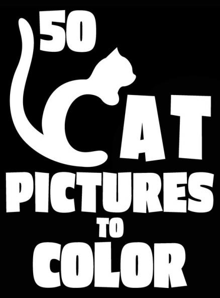50 Cat Pictures to Color: A Cat Lovers Colouring Gift for Moms Dads Daughters and More!: 8 (Stress Reliever Coloring Books)