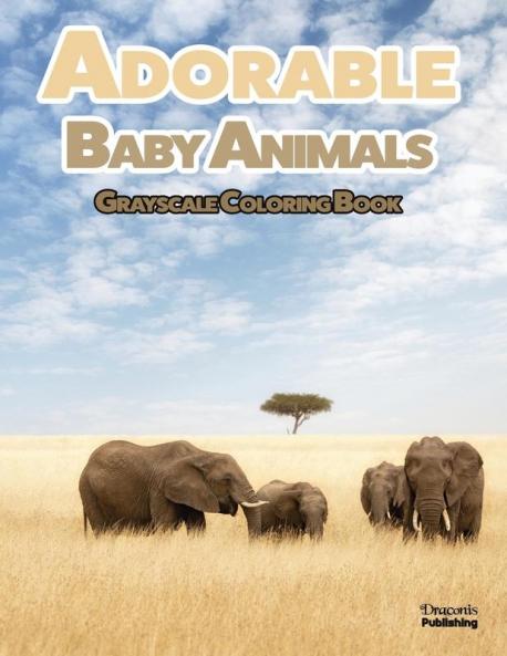 Adorable Baby Animals Grayscale Coloring Book: 32 Sweet Pictures to Color Featuring Baby Camels Pigs Ducks and Much More