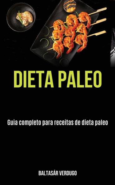 Dieta Paleo: Guia completo para receitas de dieta paleo