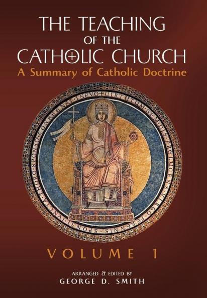 The Teaching of the Catholic Church: Volume 1: A Summary of Catholic Doctrine