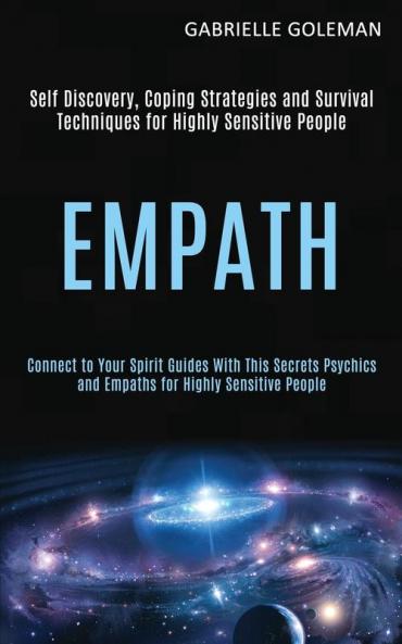 Empath: Self Discovery Coping Strategies and Survival Techniques for Highly Sensitive People (Connect to Your Spirit Guides With This Secrets Psychics and Empaths for Highly Sensitive People)