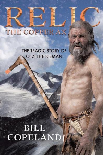 Relic The Copper Ax: The Tragic Story of Otzi the Iceman