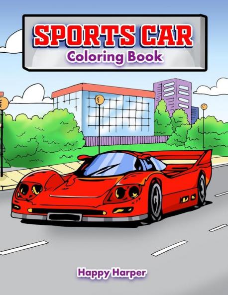 Sportscar Coloring: A Luxury Cars Coloring Book For Kids Teens and Adults: A Luxury Cars Coloring Book For Kids Teens and Adults