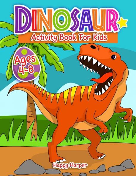 Dinosaurs Activity Book: A Fun Prehistoric Activity Workbook For Boys and Girls With Learning Coloring Mazes Dot to Dot Puzzles Crosswords Math and More!
