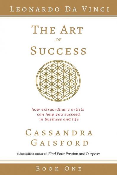 The Art of Success: Leonardo da Vinci: How Extraordinary Artists Can Help You Succeed in Business and Life: 1