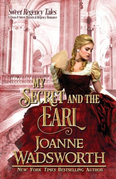 My Secret and the Earl: A Clean & Sweet Historical Regency Romance: 4 (Sweet Regency Tales)