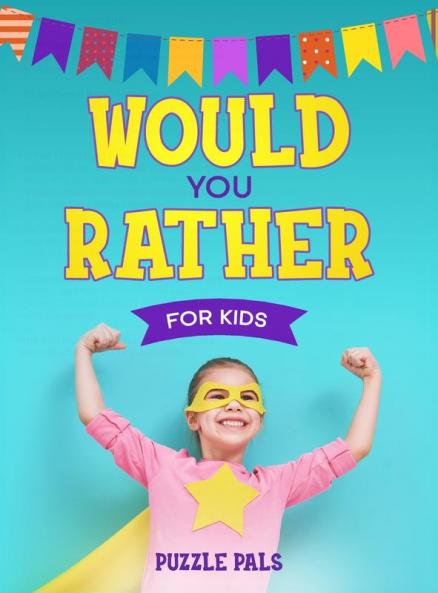 Would You Rather For Kids: 200 Silly Scenarios Hilarious Questions and Challenging Family Fun