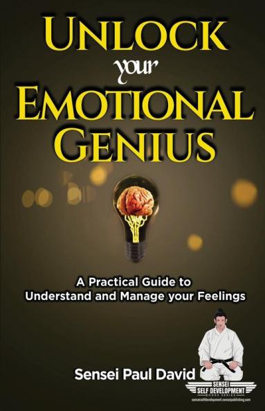 Unlock Your Emotional Genius: A Practical Self-Help Guide to Understand and Manage Your Feelings: BOOK6 (Sensei Self Development)