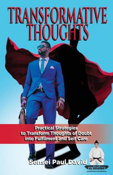 Transformative Thoughts: Practical Strategies to Transform Thoughts of Doubt into Fulfillment: BOOK8 (Sensei Self Development)