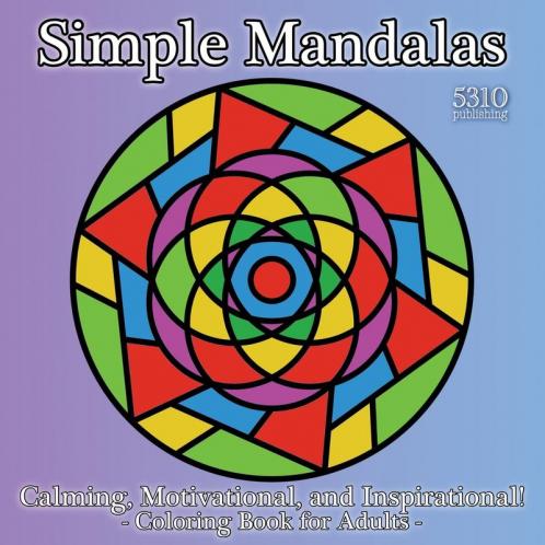 Simple Mandalas - Calming Motivational and Inspirational!: Coloring Book for Adults