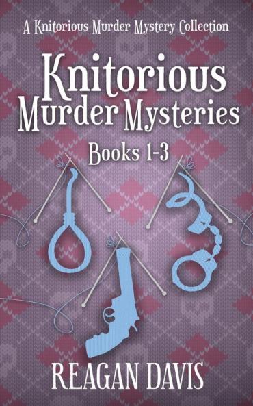 Knitorious Murder Mysteries Books 1-3: A Knitorious Murder Mystery Series (A Knitorious Murder Mystery Collection)