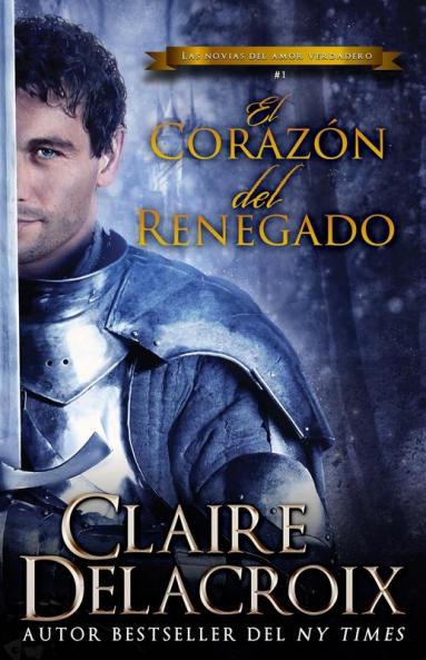 El corazón del renegado (Las novias del amor verdadero nº 1) (Spanish Edition)