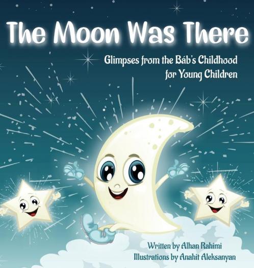The Moon Was There: Glimpses from the Báb's Childhood for Young Children (Baha'i Holy Days)