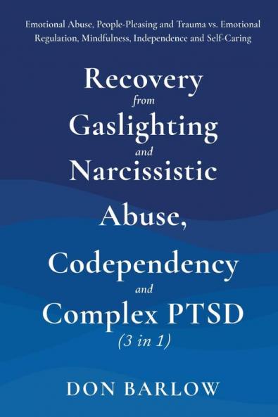 Recovery from Gaslighting & Narcissistic Abuse Codependency & Complex PTSD (3 in 1): Emotional Abuse People-Pleasing and Trauma vs. Emotional Regulation Mindfulness Independence and Self-Caring