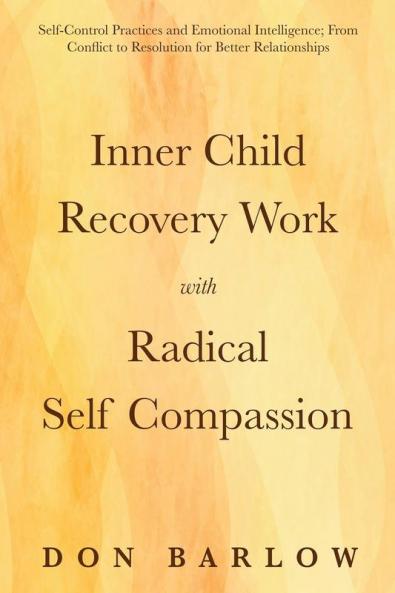 Inner Child Recovery Work with Radical Self Compassion