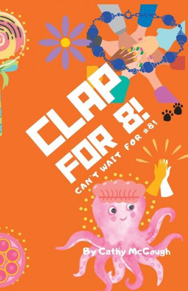CLAP FOR 8! CLAP FOR SERIES BOOK 8!