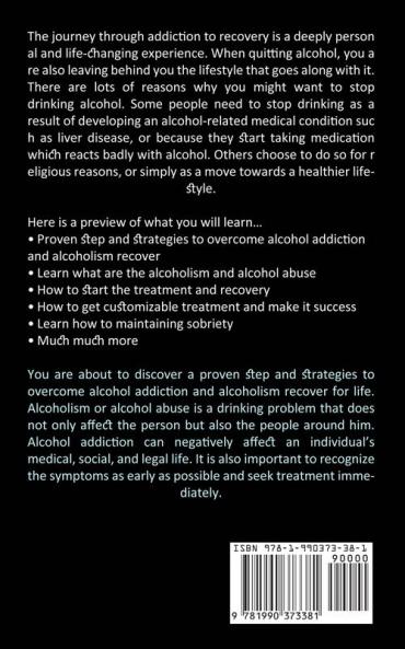 Alcohol Recovery: The Ultimate Guide on How to Kick Alcoholism Out of Your Life (How to Overcome Alcohol Addiction and Alcoholism for Life)