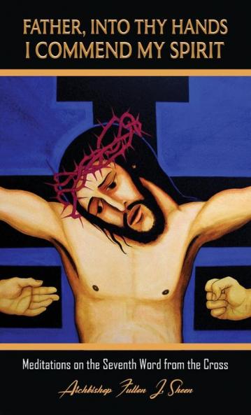 Father Into Thy Hands I Commend My Spirit