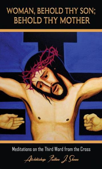 Woman Behold Thy Son; Behold Thy Mother