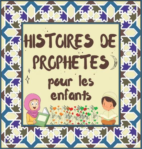 Histoires De Prophètes: Contes Coraniques De Prophètes De Différentes Époques Pour Les Enfants Intérêt Pour L'Heure Du Coucher (Collection De Livres Islamiques Pour Enfants) (French Edition)