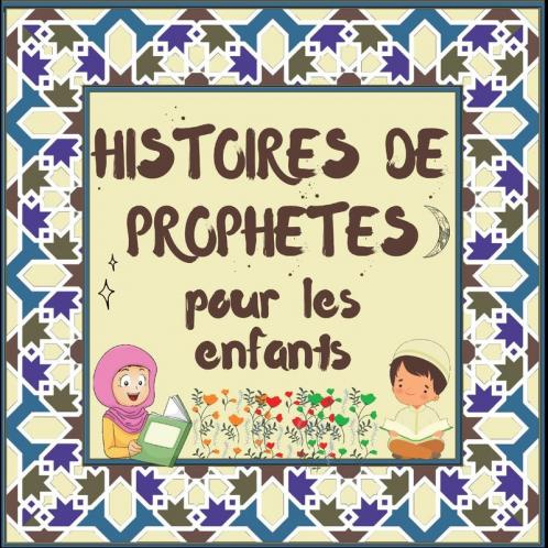 Histoires De Prophètes: Contes Coraniques De Prophètes De Différentes Époques Pour Les Enfants Intérêt Pour L'Heure Du Coucher (Collection De Livres Islamiques Pour Enfants) (French Edition)