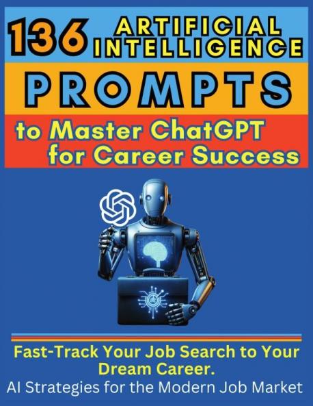 136 Artificial Intelligence Prompts to Master ChatGPT for Career Success