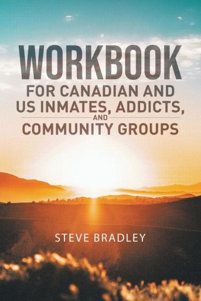 Workbook  For  Canadian and US Inmates  Addicts  and Community Groups