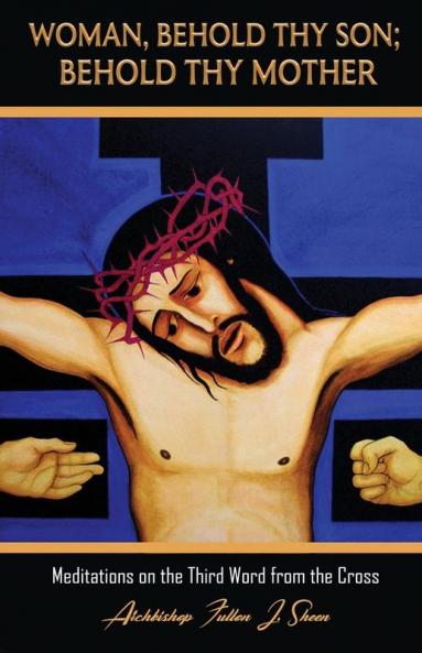 Woman Behold Thy Son; Behold Thy Mother