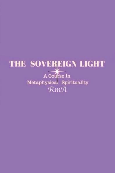 The Sovereign Light: A Course In Metaphysical Spirituality