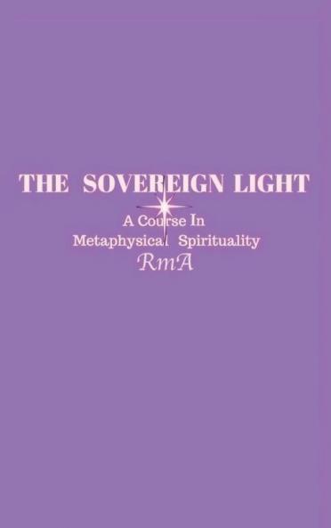 The Sovereign Light: A Course In Metaphysical Spirituality
