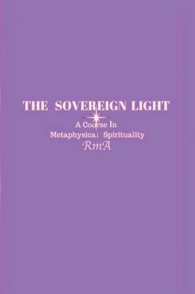 The Sovereign Light: A Course In Metaphysical Spirituality