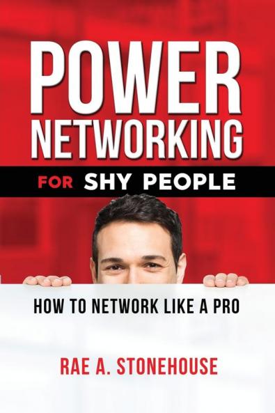 Power Networking For Shy People: How to Network Like a Pro